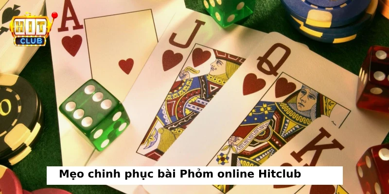 Mẹo chơi bài Phỏm online Hitclub dễ thắng từ chuyên gia